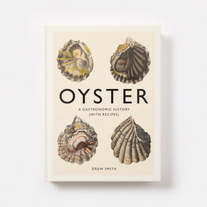 Oyster: A Gastronomic History (with Recipes)