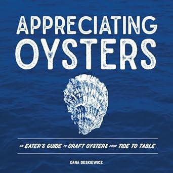 Appreciating Oysters: An Eater's Guide to Craft Oysters from Tide to Table
